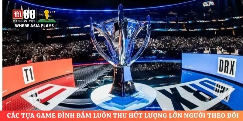 Các tựa game đình đám luôn thu hút lượng lớn người theo dõi