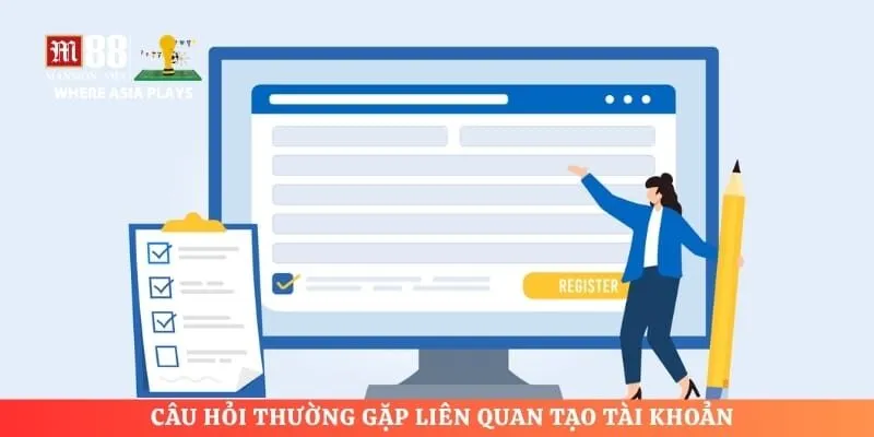 Câu hỏi thường gặp liên quan tạo tài khoản