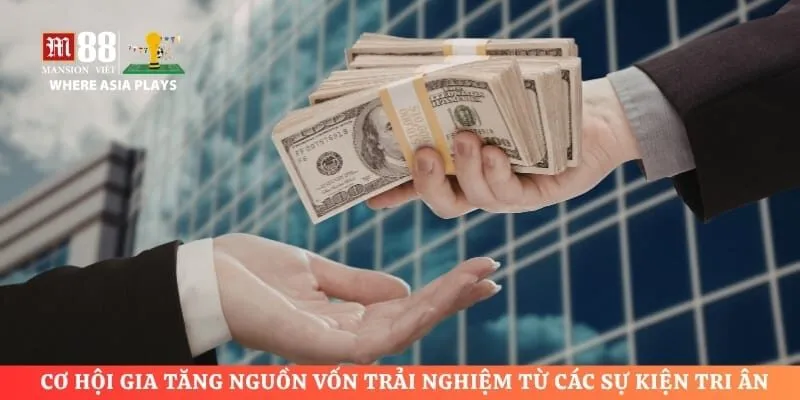Cơ hội gia tăng nguồn vốn trải nghiệm từ các sự kiện tri ân