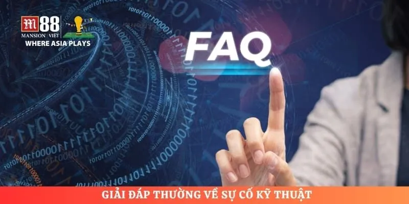Giải đáp thường về sự cố kỹ thuật
