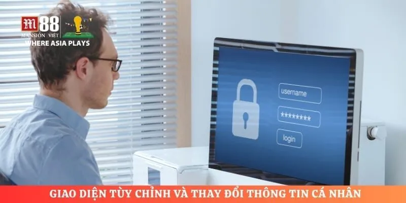 Giao diện tùy chỉnh và thay đổi thông tin cá nhân 