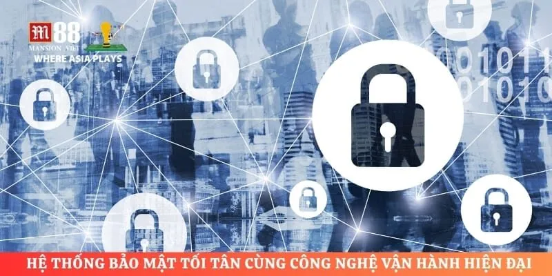 Hệ thống bảo mật tối tân cùng công nghệ vận hành hiện đại