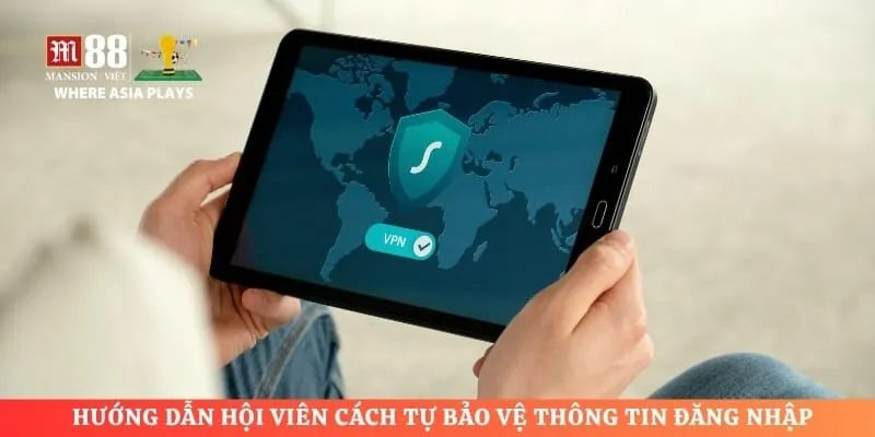 Hướng dẫn hội viên cách tự bảo vệ thông tin đăng nhập 