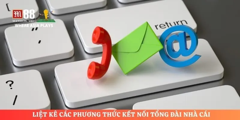 Liệt kê các phương thức kết nối tổng đài nhà cái