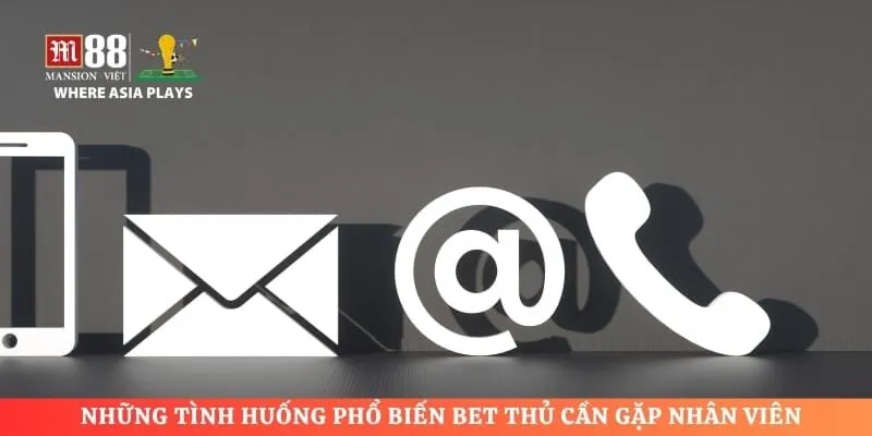 Những tình huống phổ biến bet thủ cần gặp nhân viên