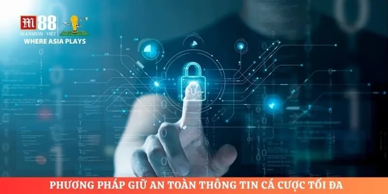 Phương pháp giữ an toàn thông tin cá cược tối đa
