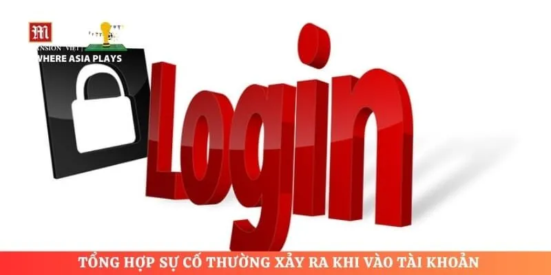Tổng hợp sự cố thường xảy ra khi vào tài khoản