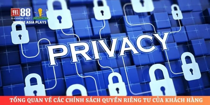 Tổng quan về các chính sách quyền riêng tư của khách hàng