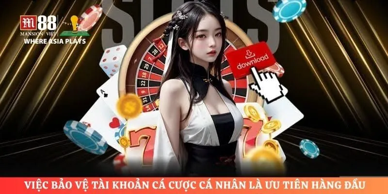 Việc bảo vệ tài khoản cá cược cá nhân là ưu tiên hàng đầu 