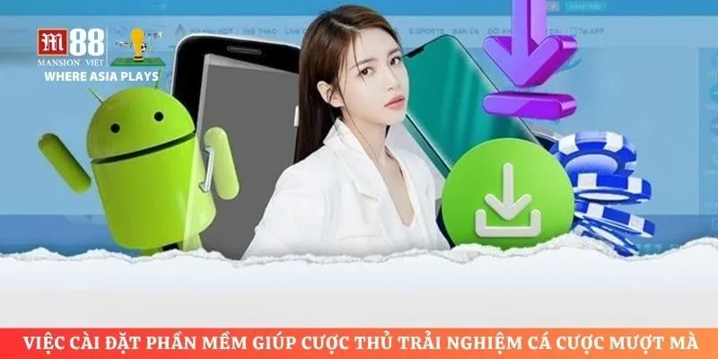 Việc cài đặt phần mềm giúp cược thủ trải nghiệm cá cược mượt mà 
